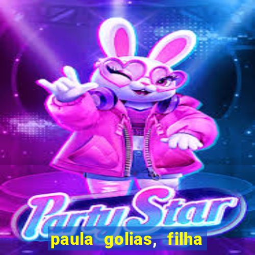 paula golias, filha de ronald golias